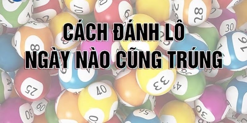 4 mẹo đánh lô mà chuyên gia thường xuyên nhắc nhở