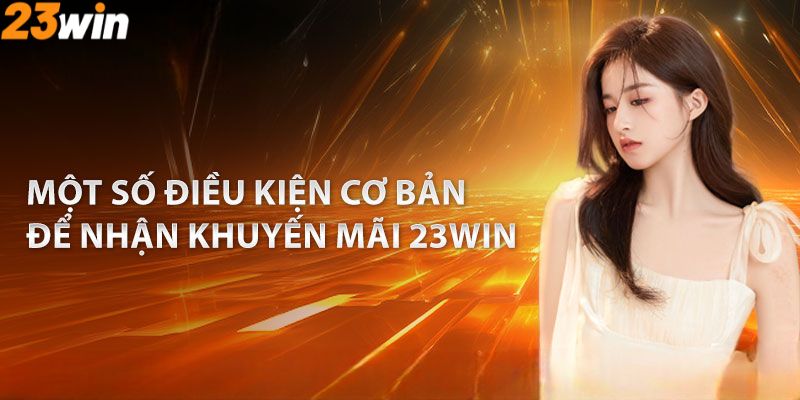 Điều kiện tham gia 23win chi tiết