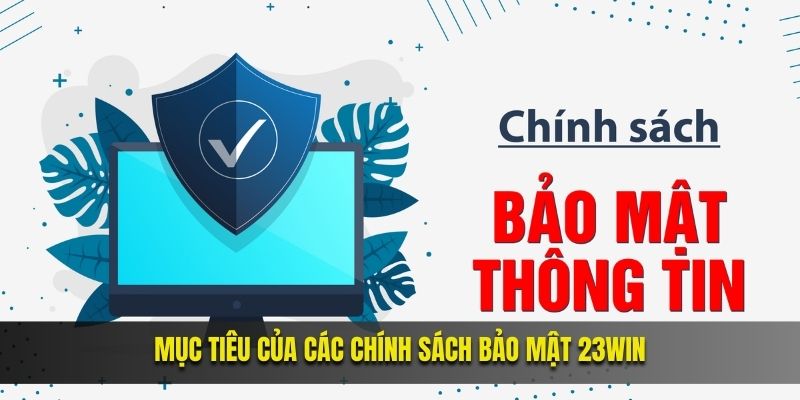 Mục tiêu của các chính sách bảo mật 23Win